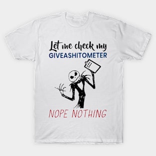 let me check my give as shit ometer nope nothing nope T-Shirt